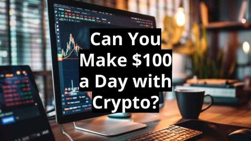 Can You Make $100 a Day with Crypto