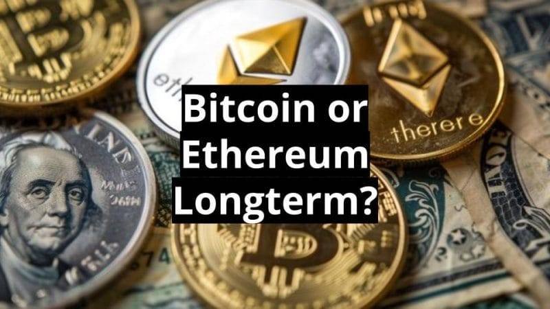 Bitcoin or Ethereum Longterm