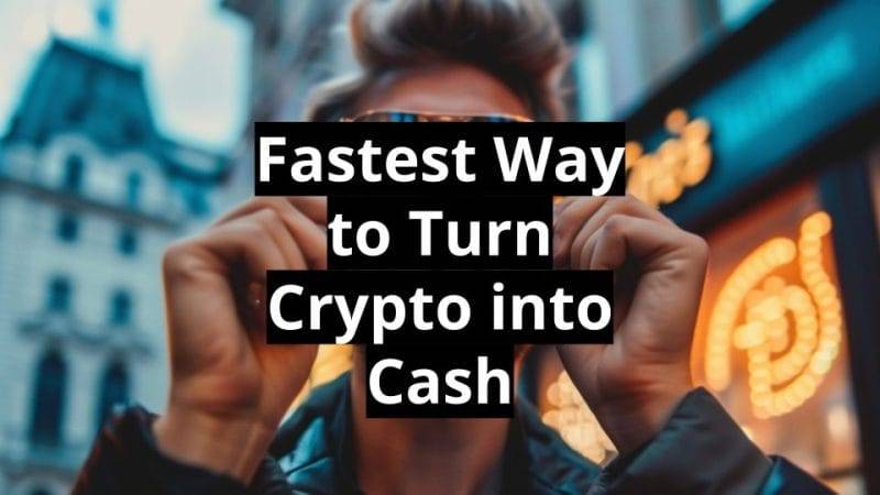 fastest way to turn crypto into cash
