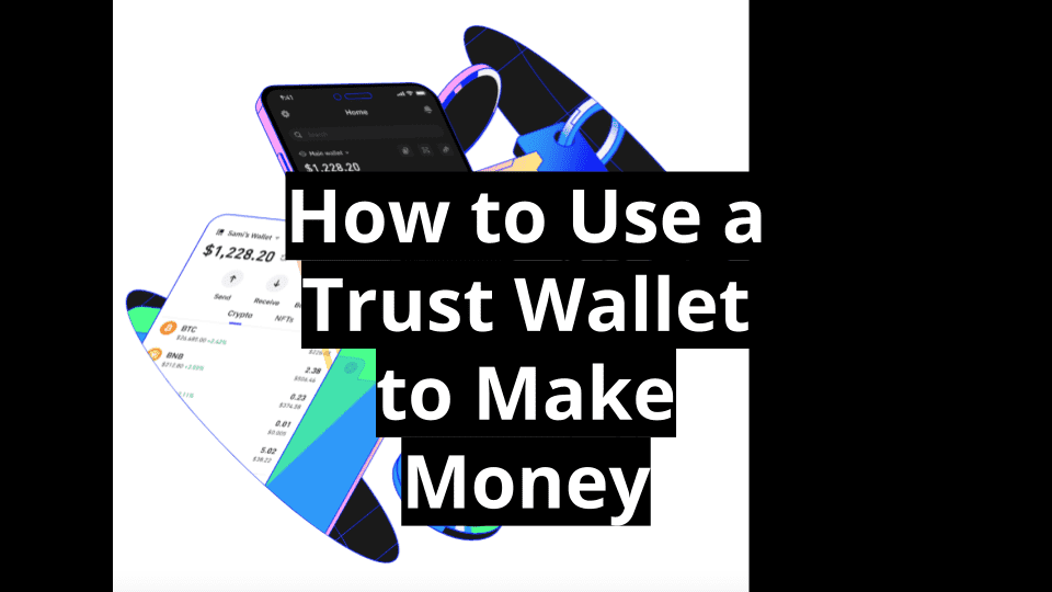 How to Use a Trust Wallet to Make Money
